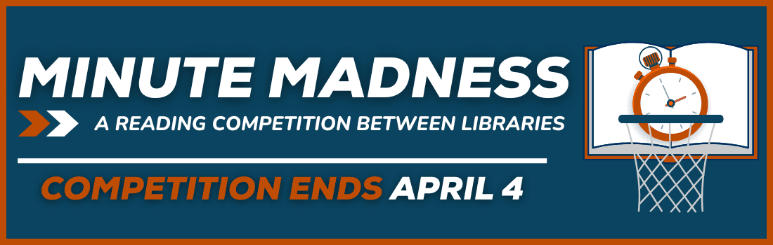 Banner for Minute Madness: A Reading Competition Between Libraries. Features a stopwatch inside an open book above a basketball hoop. Text notes the competition ends April 4. Colors are blue, orange, and white.