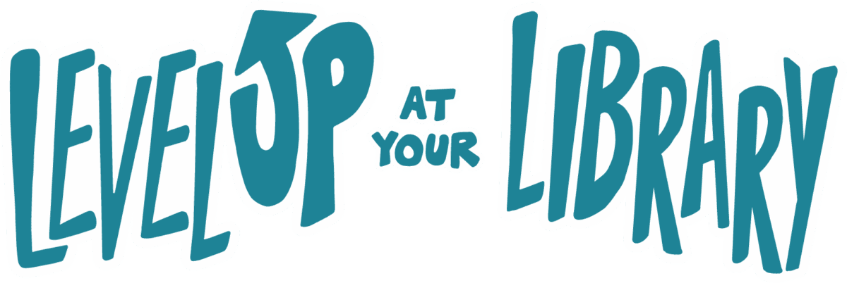 Text graphic reads LEVEL UP AT YOUR LIBRARY in playful, bold, teal letters with white outlines.